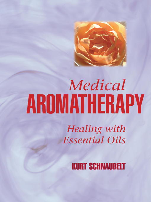 Title details for Medical Aromatherapy by Kurt Schnaubelt - Available
